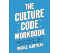 The Culture Code Workbook: Apply the Takeaways from Daniel Coyle's Insights