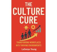 The Culture Cure: Transforming Workplaces into Thriving Environments