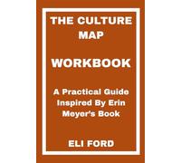The Culture Map Workbook: A Practical Guide Inspired By Erin Meyer’s Book