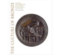The Culture Of Bronze: Making and Meaning in Renaissance Sculpture