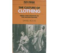 The Culture of Clothing: Dress and Fashion in the Ancien Régime (Past and Present Publications)