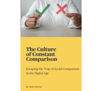 The Culture of Constant Comparison: Escaping the Trap of Social Comparison in the Digital Age