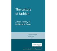 The culture of fashion: A New History of Fashionable Dress: 0001 (Studies in Design and Material Culture)