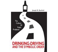 The Culture of Public Problems: Drinking-Driving and the Symbolic Order