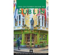 The Cultured Guide to Dublin: Walks, Pubs and Literary Heritage for the Curious Traveler