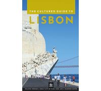 The Cultured Guide to Lisbon: Walking Through a Sunlit City of Tiles, Fado, and a Seaborne Empire