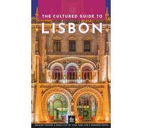 The Cultured Guide to Lisbon: Walking Through a Sunlit City of Tiles, Fado, and a Seaborne Empire (Portugal Through Its Stories)