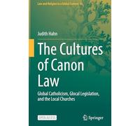 The Cultures of Canon Law: Global Catholicism, Glocal Legislation, and the Local Churches: 6 (Law and Religion in a Global Context, 6)