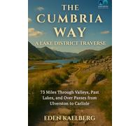 The Cumbria Way: A Lake District Traverse: 73 Miles Through Valleys, Past Lakes, and Over Passes from Ulverston to Carlisle (UK Long-Distance Walking Guides)