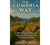 The Cumbria Way: A Lake District Traverse: 73 Miles Through Valleys, Past Lakes, and Over Passes from Ulverston to Carlisle (UK Long-Distance Walking Guides)