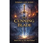 The Cunning Blade: A Hidden Heir. A Fallen Kingdom. A Sword That Can Change Everything.: 1 (The MacGilliad)