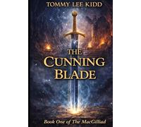 The Cunning Blade: A Hidden Heir. A Fallen Kingdom. A Sword That Can Change Everything. (The MacGilliad)