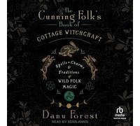 The Cunning Folk's Book of Cottage Witchcraft: Spells, Charms & Traditions of Wild Folk Magic