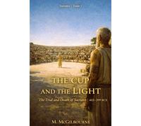 The Cup and the Light | The Trial and Death of Socrates: Socrates Trilogy | Tome 3 | 403-399 BCE: 25 (BEYOND HIS STORY WE STAND)