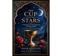 The Cup and the Stars: 40 Quatrains of Omar Khayyam in Modern English (Persian Poetry Caravan)