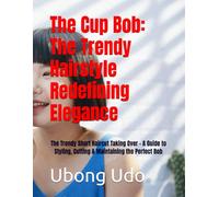 The Cup Bob: The Trendy Hairstyle Redefining Elegance: The Trendy Short Haircut Taking Over - A Guide to Styling, Cutting & Maintaining the Perfect Bob