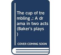 The cup of trembling ,: A drama in two acts (Baker's plays)
