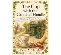 The Cup with the Crooked Handle: A Clean English Village Cozy Mystery with an Amateur Sleuth, a Curious Dog, and a Keepsake Shop Secret (A Briarbridge Keepsake Cozy Mystery)