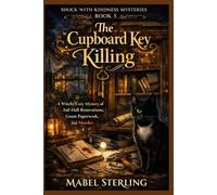 The Cupboard Key Killing: A Witchy Cozy Mystery of Aid-Hall Renovations, Grant Paperwork, and Murder (Shock with Kindness Mysteries)