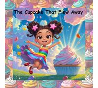 The Cupcake That Flew Away: The Cupcake That Flew Away