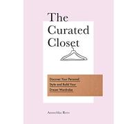 The Curated Closet: Discover Your Personal Style and Build Your Dream Wardrobe