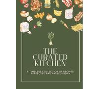 The Curated Kitchen: Condensed Version: An Heirloom Recipe Journal to Capture Family Recipes & Memories in Handwriting