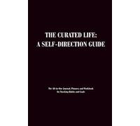 The Curated Life: A Self-Direction Guide: The All-in-One Journal, Planner, and Workbook for Tracking Habits and Goals