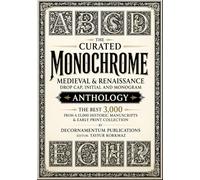 The Curated Monochrome Medieval & Renaissance Drop Cap, Initial and Monogram Anthology-The Best 3,000 from a 15,000 Historic Manuscripts & Early Print ... Collection for Art, Craft, and Decoration)