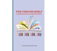 The Curated Shelf: A Focused Reading Log Journal: Track Your Monthly Favorites, Reviews, and Literary Adventures in One Space (Activity Books)