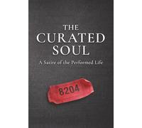 The Curated Soul: A Satire of the Performed Life (The Agent 404 Dossiers)