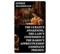The Curates Awakening The Ladys Confession & The Barons Apprentice