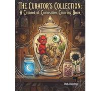 THE CURATOR'S COLLECTION: A Cabinet of Curiosities Coloring Book: Creepy, Macabre, and Gothic Oddities to Color for Adults and Teens