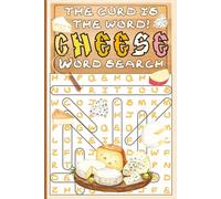 The Curd Is The Word. Cheese Word Search: 60 Themed Puzzles Celebrating Cheeses, Pairings, Regions & the Art of Affinage