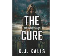 The Cure: A Deadly Government Cover-Up Thriller (A Kat Beckman Investigative Thriller)