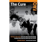 The Cure FAQ: All That’s Left to Know About the Most Heartbreakingly Excellent Rock Band the World Has Ever Known