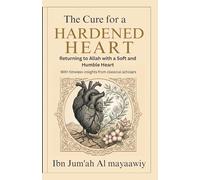 The Cure for a Hardened Heart: Returning to Allah with a Soft and Humble Heart