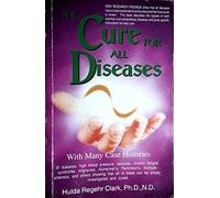 [The Cure for All Diseases: With Many Case Histories] (By: Hulda Regehr Clark) [published: January, 1995]