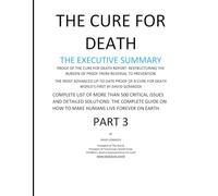 THE CURE FOR DEATH THE EXECUTIVE SUMMARY: COMPLETE LIST OF MORE THAN 500 CRITICAL ISSUES AND DETAILED SOLUTIONS: THE COMPLETE GUIDE ON HOW TO MAKE ... THE BURDEN OF PROOF FROM REVERSAL TO)