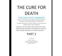 THE CURE FOR DEATH THE EXECUTIVE SUMMARY: COMPLETE LIST OF MORE THAN 500 CRITICAL ISSUES AND DETAILED SOLUTIONS: THE COMPLETE GUIDE ON HOW TO MAKE ... THE BURDEN OF PROOF FROM REVERSAL TO)