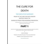 THE CURE FOR DEATH THE EXECUTIVE SUMMARY: COMPLETE LIST OF MORE THAN 500 CRITICAL ISSUES AND DETAILED SOLUTIONS: THE COMPLETE GUIDE ON HOW TO MAKE ... THE BURDEN OF PROOF FROM REVERSAL TO)