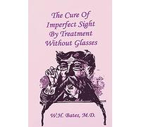 The Cure of Imperfect Sight by Treatment Without Glasses