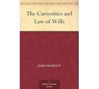 The Curiosities and Law of Wills