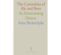 The Curiosities of Ale and Beer: An Entertaining History
