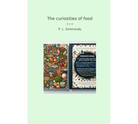 The curiosities of food (Classic Books)