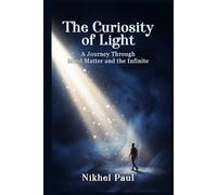 The Curiosity of Light: A journey through mind matters and the infinite