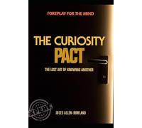 The Curiosity Pact: Foreplay for the mind. The lost art of knowing another (Xpert in Vital Living)