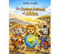 The Curious Animals of Africa: Learn fascinating facts about the animals of the Afeican continent while coloring your very first encyclopedia. (The ... 5 Continents (coloring and learning books))