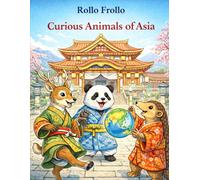 The Curious Animals of Asia: The Curious Animals of Asia (The Curious Animals of the 5 Continents (coloring and learning books))
