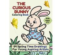 The Curious Bunny Coloring Book: 54 Spring Time Drawings For Young Aspiring Artists