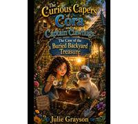 The Curious Capers of Cora and Captain Clawhugs: The Case of the Buried Backyard Treasure (The Curious Capers Series (Set One))